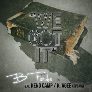 B-Fade - We Got It (feat. Keno Camp & K.Agee)