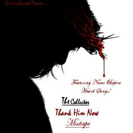 The Collector “Thank Him Now” Mixtape