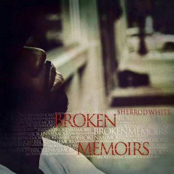 Sherrod White “Broken Memoirs” EP