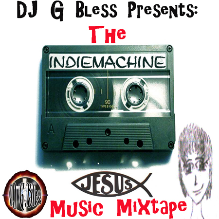 DJ G Bless Presents – The Indie Machine Jesus Music Mixtape