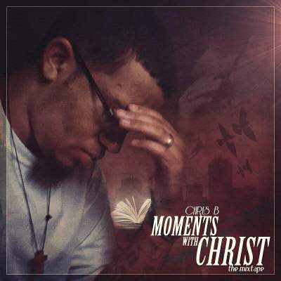 FREE MIXTAPE: Chris B – Moments With Christ