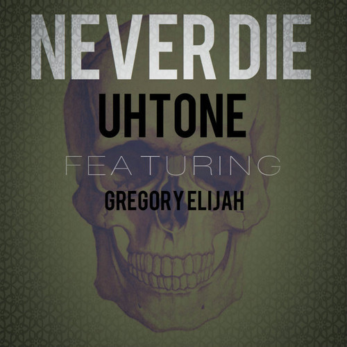 UHTONE – Never Die feat. Gregory Elijah