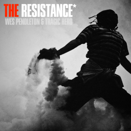 Wes Pendleton & Tragic Hero present “The Resistance”