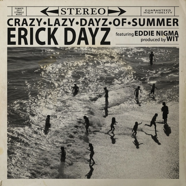 FREE DOWNLOAD: Erick Dayz – Crazy Lazy Dayz Of Summer feat. Eddie Nigma (prod. by Wit)