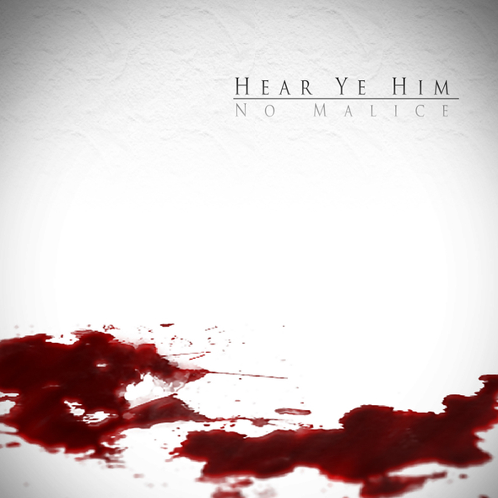 No Malice – Hear Ye Him