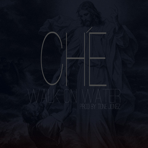 Ché – Walk on Water Prod. by Tone Jonez