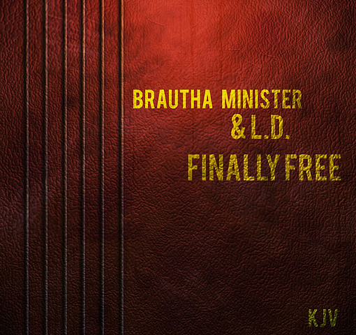 Brautha Minister & L.D. – Finally Free (Deluxe)