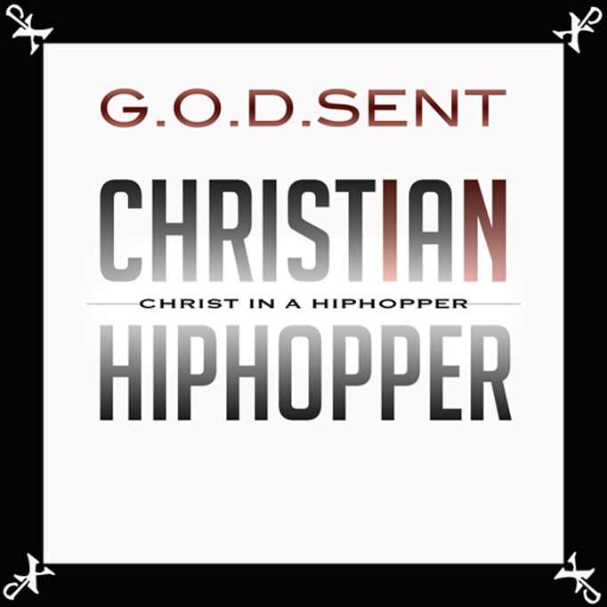 G.O.D.Sent – Christ In A Hip-Hopper