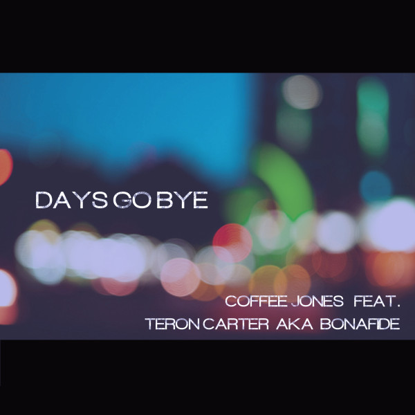 Coffee Jones feat. Teron Carter aka Bonafide – Days Go Bye (Remix)