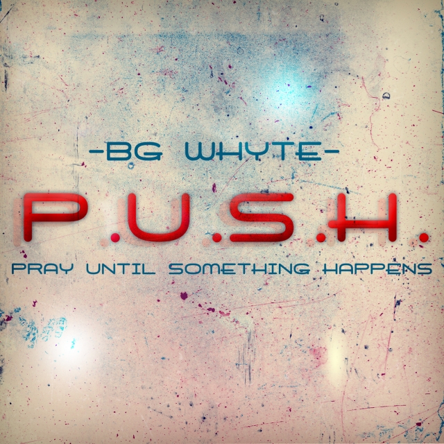 Bg Whyte – P.U.S.H.