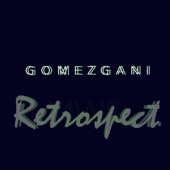 Gomezgani – Retrospect