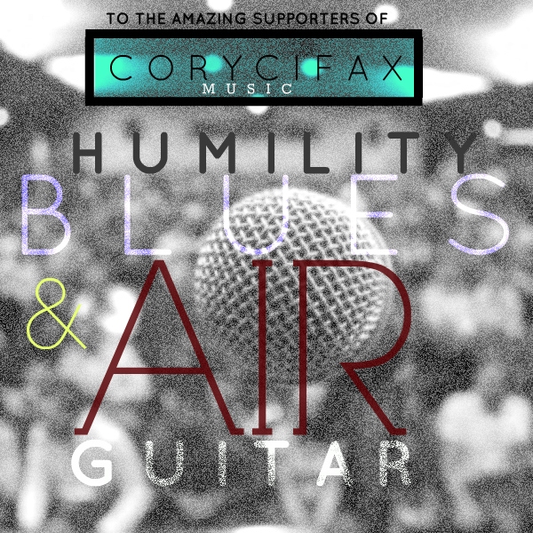 Cory Cifax – Humility Blues And Air Guitar