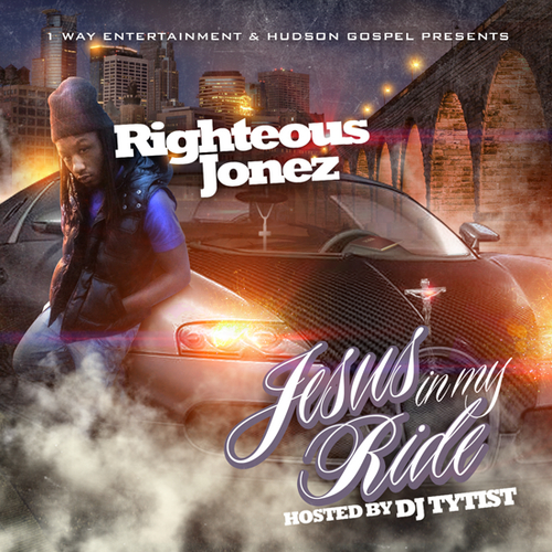 Righteous Jonez – Jesus in My Ride [Hosted by DJ Tytist]