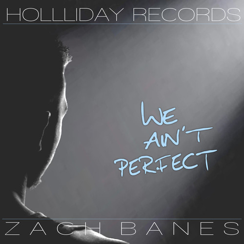 Zach Banes – We Ain’t Perfect