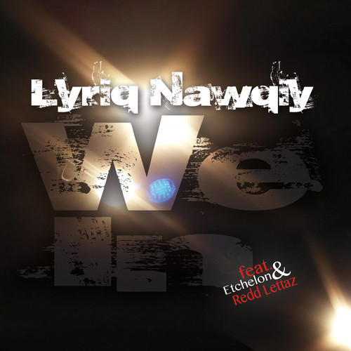 Lyriq Nawqiy – We In feat. Etchelon & Redd Lettaz