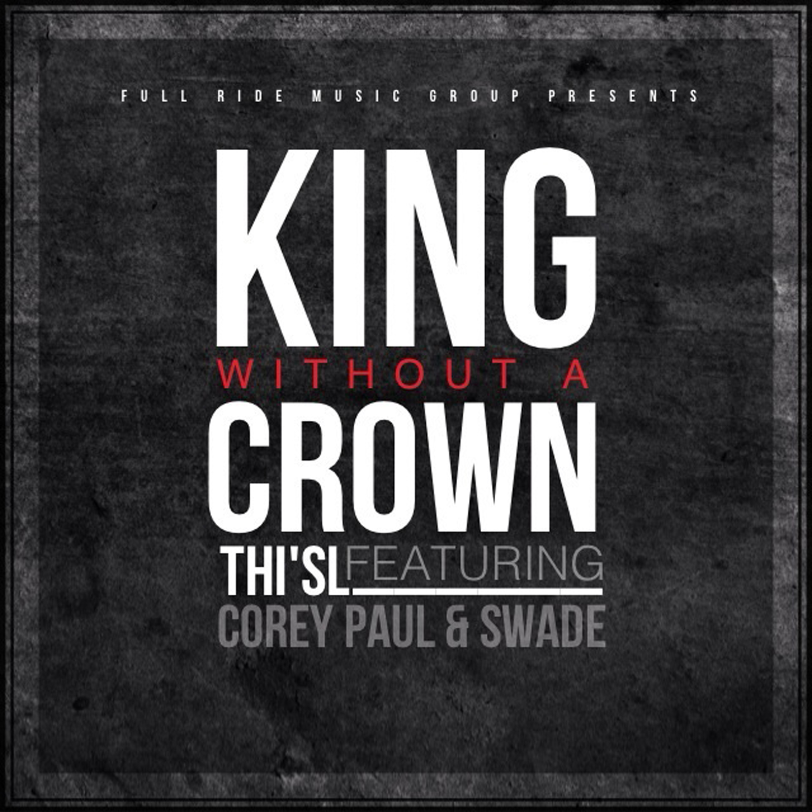 Thi’sl – King Without A Crown Feat. Corey Paul & Swade