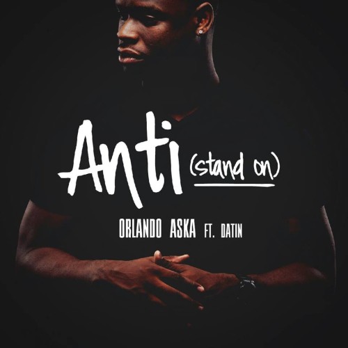 Orlando Aska feat. Datin – Anti (Stand On)