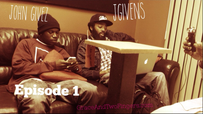 Grace and Two Fingers (EP.1): JGivens and John Givez