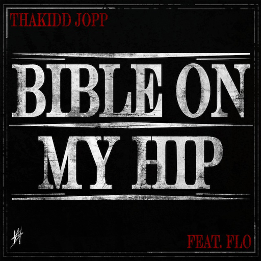 ThaKidd Jopp feat. Flo – Bible On My Hip