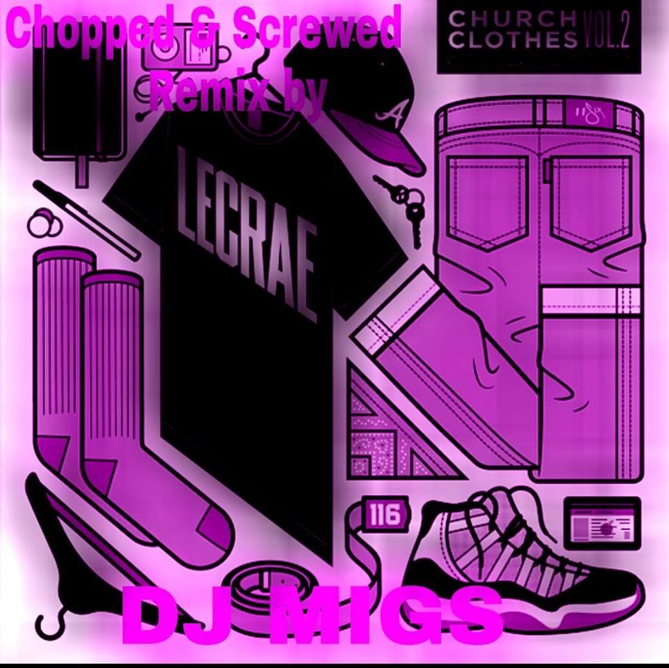 DJ MIGS: Lecrae – Church Clothes 2 [Chopped & Screwed]