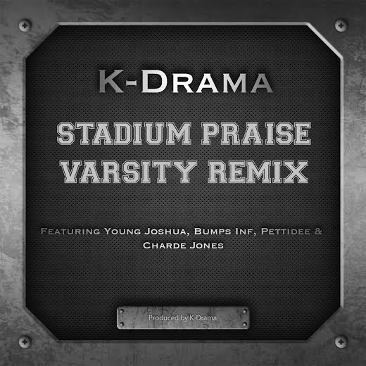 K-Drama – Stadium Praise Varsity Remix ft. Young Joshua, Bumps INF, Pettidee & Charde Jones