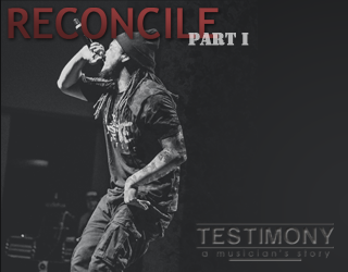 Reconcile – Testimony: A Musician’s Story Part 1