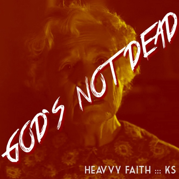 Heavvy Faith & KS – God’s Not Dead