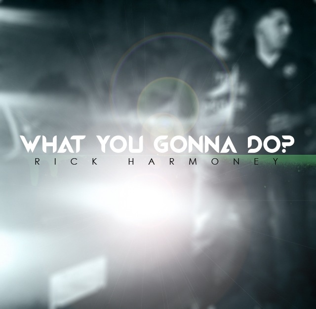 Rick Harmoney – What You Gonna Do?