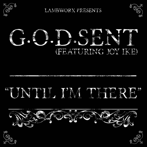 G.O.D. SENT feat. Joy Ike – Until I’m There