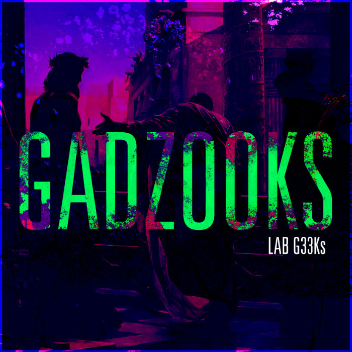 Lab G33ks – Gadzooks