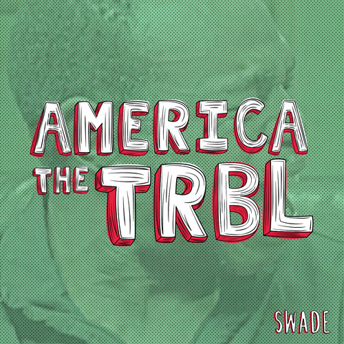 Swade – ‘America The TRBL’