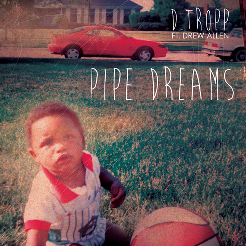 D. Tropp – Pipe Dreams Ft. Drew Allen