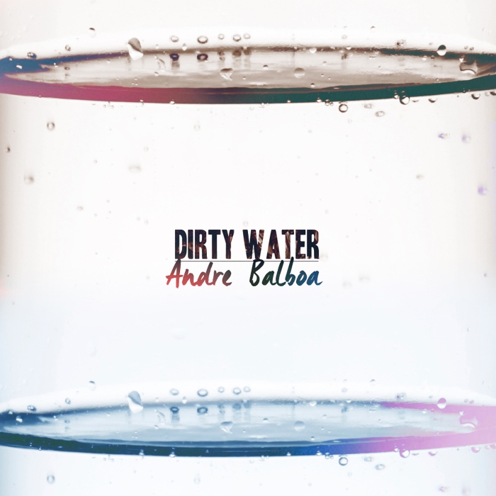 Andre Balboa – Dirty Water