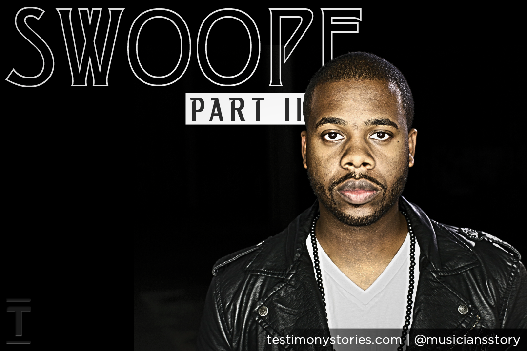 Swoope – Testimony: A Musician’s Story Part 2