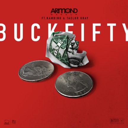 Armond WakeUp, KamBINO & Taelor Gray – Buck Fifty