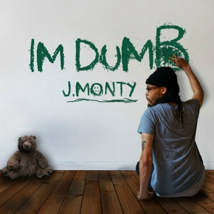 J. Monty – I’m Dumb