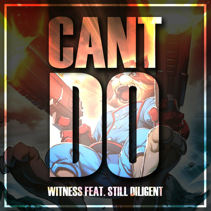 Witness – Can’t Do (Remix) Ft. Still Diligent