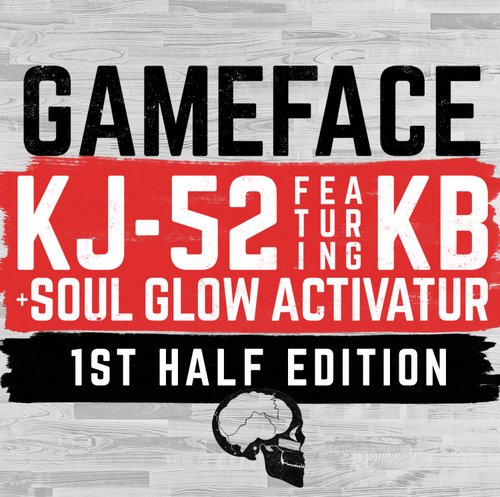 KJ-52 feat. KB & Soul Glo Activatur –  Gameface  [1st Half Edition]