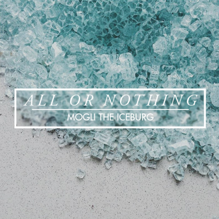 Mogli The Iceburg – All Or Nothing