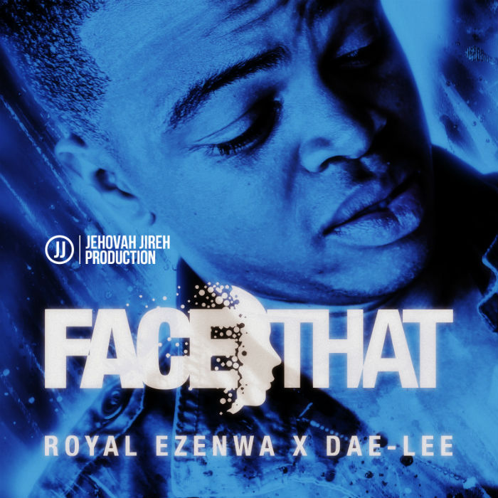 Royal Ezenwa – Face That feat. Dae-Lee