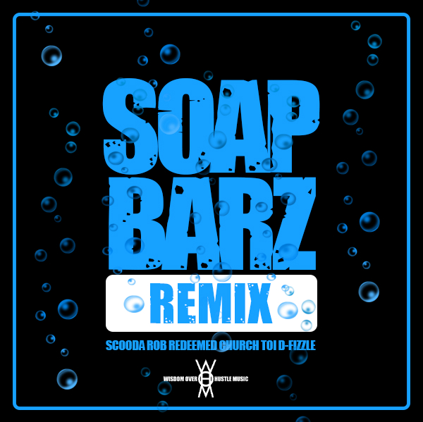 Scooda feat. Rob Redeemed, Church, Toi & DFizzle -Soap Barz Remix