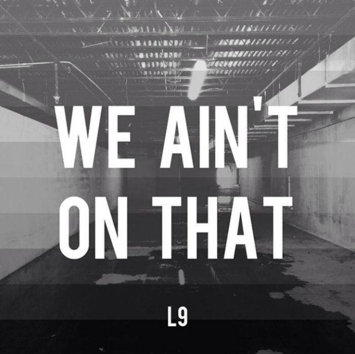 L9 – We Ain’t On That [Prod. Swade]