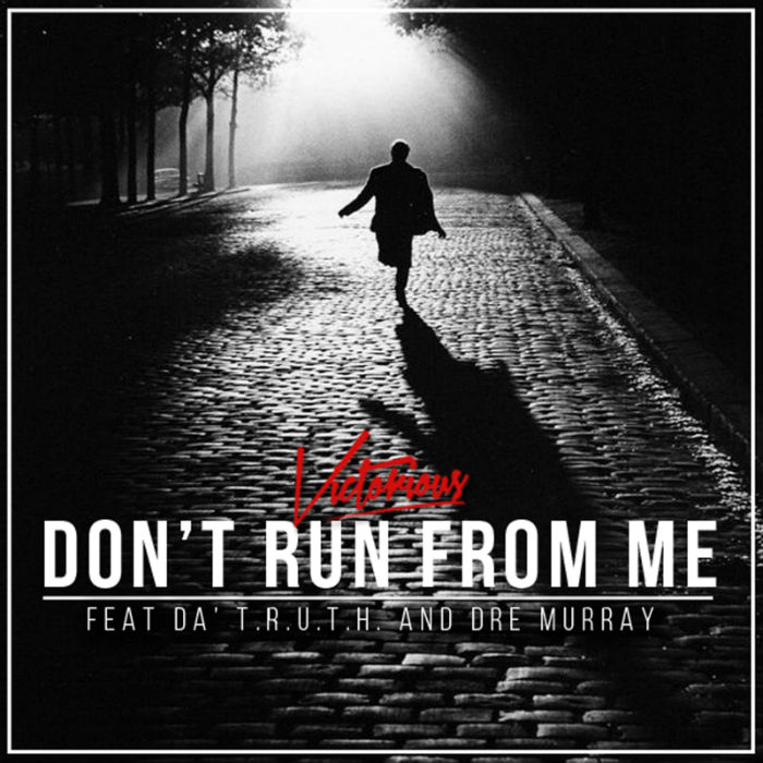 Victorious – Don’t Run From Me ft. Dre Murray & Da’ T.R.U.T.H.