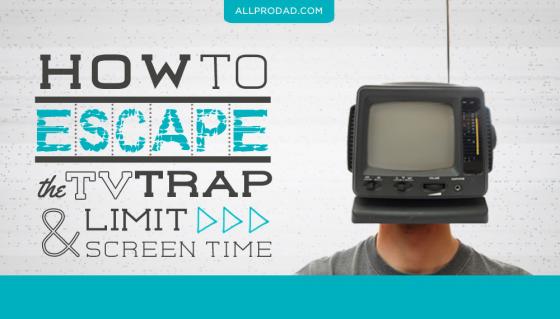 How To Escape The TV Trap & Limit Screen Time