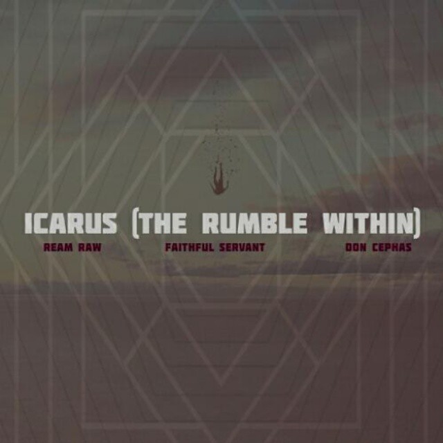 Ream Raw x Faithful Servant x Don Cephas – Icarus (The Rumble Within)