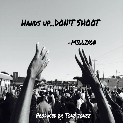 Milliyon –  Hands Up Don’t Shoot