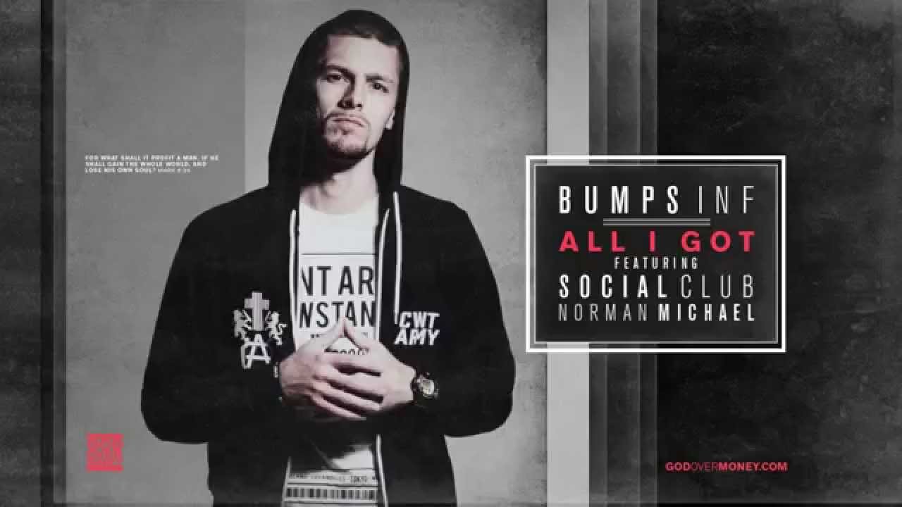 Bumps INF – All I Got feat. Social Club & Norman Michael