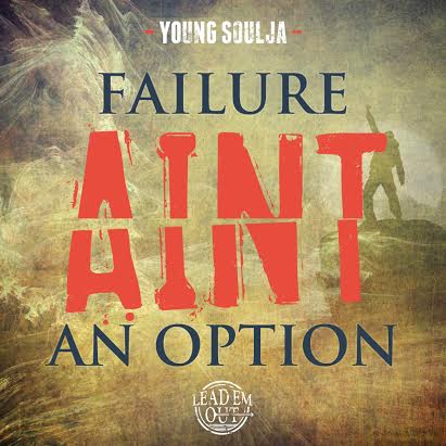 Young Soulja – Failure Ain’t An Option