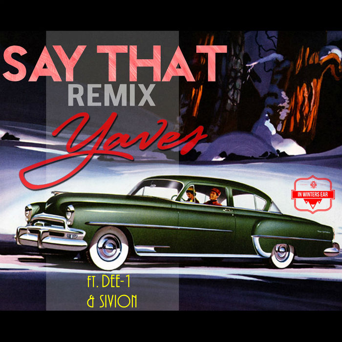 Yaves – Say That [Remix] feat. Dee-1, Sivion, and Big Trant