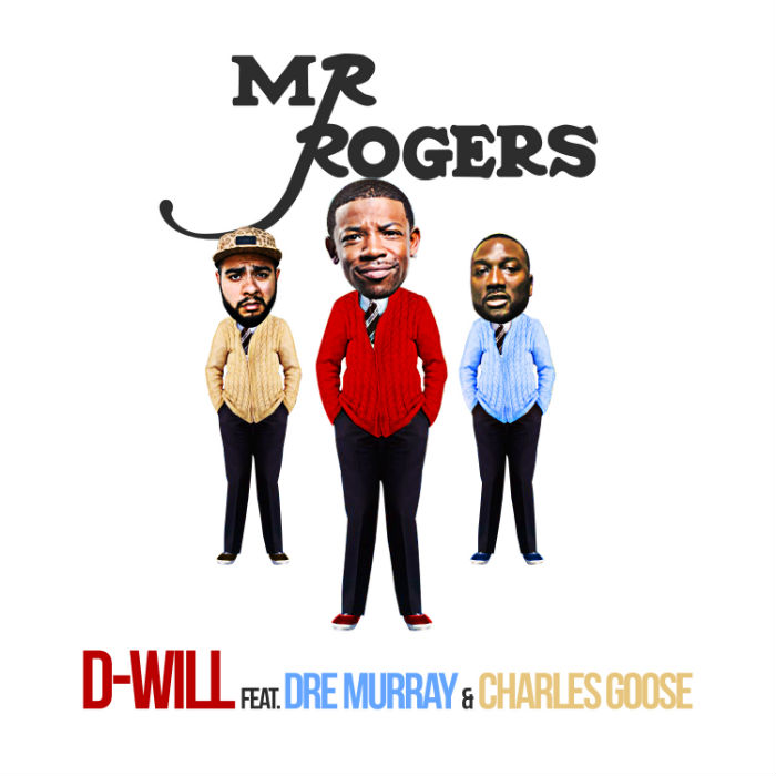 D-Will – Mr. Rogers feat. Dre Murray & Charles Goose